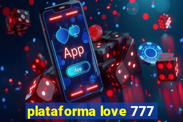 plataforma love 777